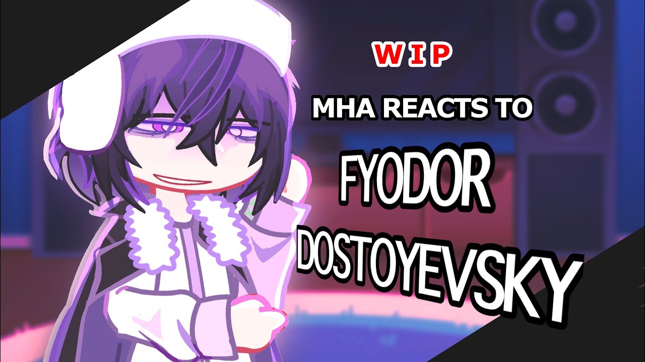 mha react to fyodor dostoevsky // 2x // WIP