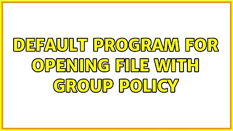 Default program for opening file with Group Policy