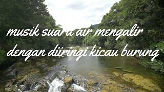 Musik Suara Air Mengalir Dengan Diiringi Kicau Burung
