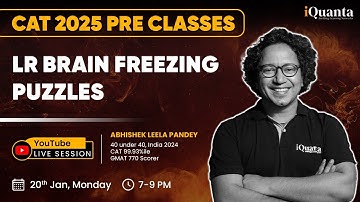 CAT 2025 Foundation Class : LR Brain Freezing Puzzles | By Abhishek Leela Pandey