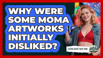 Why Were Some MoMA Artworks Initially Disliked? - Learn About New York