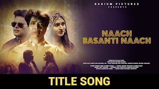 Title Song Naach Basanti Naach | dilip Arya film nach basnti nach song