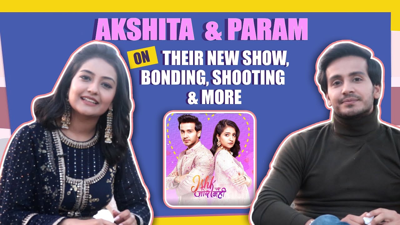 Param Singh & Akshita Mudgal On Ishk Par Zor Nahi | Sony tv