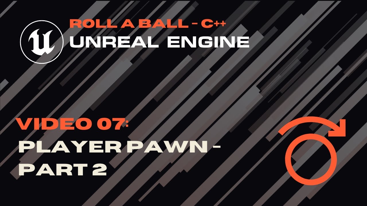 Video 07 - Player Pawn Part 2 - Roll A Ball - Unreal C++ - YouTube