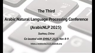 ArabicNLP 2025 (Day 1 - Part 1) - The Third Arabic Natural Language Processing Conference