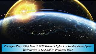 Pentagon Pla 2026 Tes & 2027 Orbital Flights Golden Dome Space Interceptors in $3.2B Prototype Race