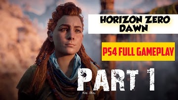 HORIZON ZERO DAWN Walkthrough Gameplay Part 1 - Aloy (PS4) | No Commentary