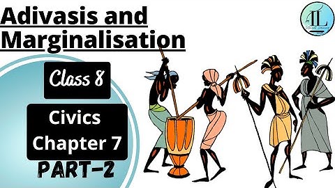 Adivasis and Marginalisation | Understanding Marginalisation |Class 8 Civics Chapter 7