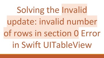 Solving the Invalid update: invalid number of rows in section 0 Error in Swift UITableView