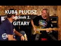 Gitary prawdziwego rockmana - KUBA PŁUCISZ w GUITAR STORIES - odcinek 2/4