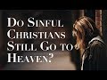 Can a Christian Live in Sin and Still Go to Heaven?
