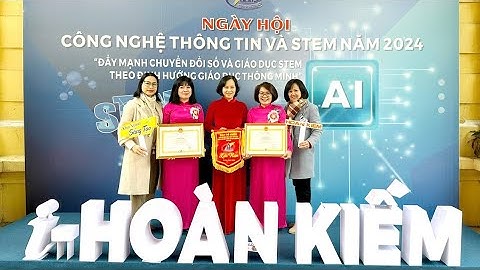 Ngày hội Công nghệ thông tin - STEM ngành GD&ĐT quận Hoàn Kiếm năm 2024