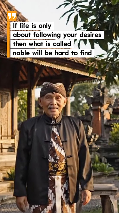 Javanese Grandfather’s Wisdom: True Nobility Is Hard to Find When Life Follows Desire #education