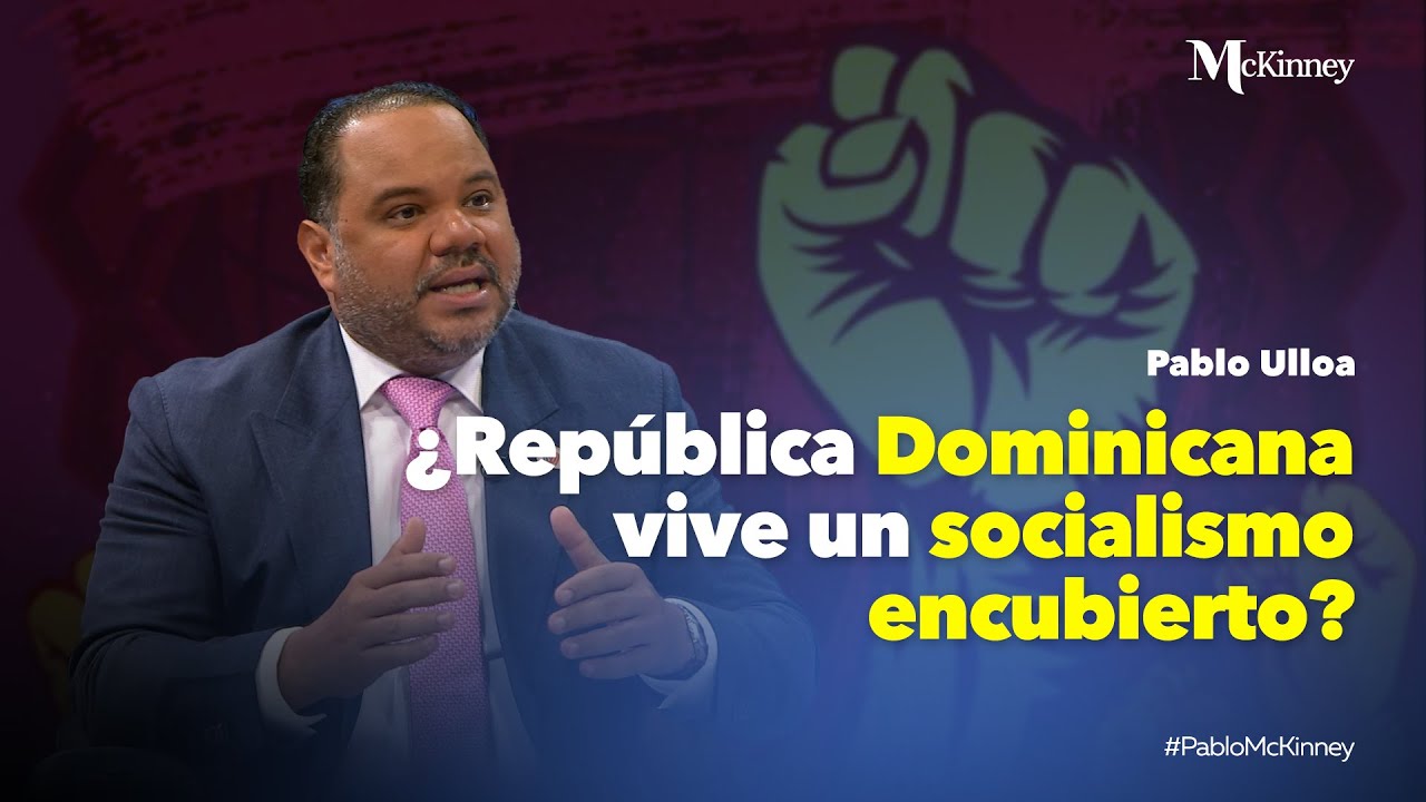 ¿República Dominicana vive un socialismo encubierto? | Pablo Ulloa en 