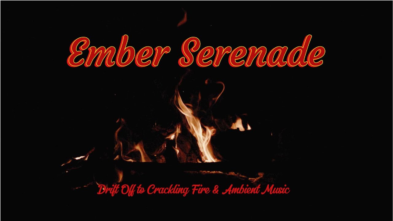 Ember Serenade - Drift Off to Crackling Fire & Ambient Music for Deep Relaxation