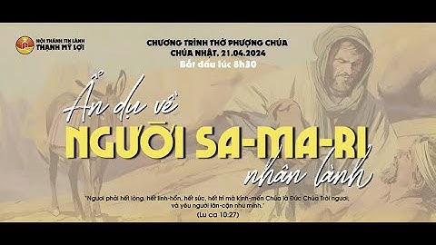 Mục sư: Nguyễn Hùng Dũng. Chủ đề: Ẩn Dụ Về Người Sa-ma-ri Nhân Lành.