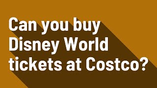 Can you buy Disney World tickets at Costco?