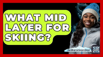 What Mid Layer For Skiing? - The Winter Sport Xpert