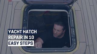 Yacht Hatch Repair in 10 Easy Steps | ptw Shipyard