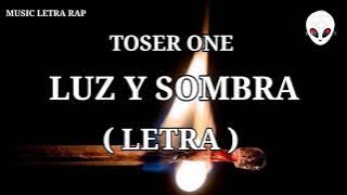 -LUZ Y SOMBRA - TOSER ONE ( LETRA )