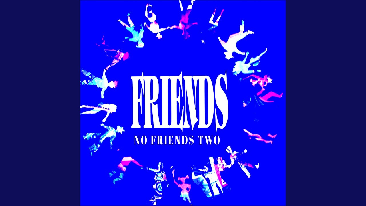 No Friends Two