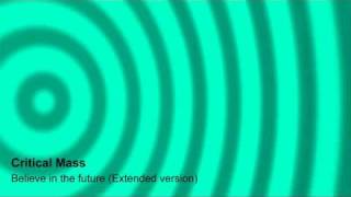 Critical Mass - Believe in the future (Extended version)