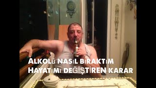 Alkolü Nasıl Bıraktım Hayatımı Değiştiren Karar