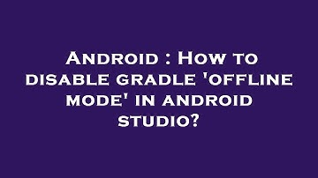 Android : How to disable gradle 