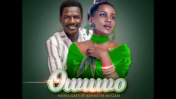 'OWUWO' -  NAAVA GREY FT KENNETH MUGABI