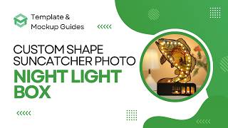[Template & Mockup Guide]  CUSTOM SHAPE SUNCATCHER PHOTO NIGHT LIGHT BOX