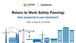 Engage EHS Webinar - Return to Work Safety Planning
