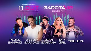 Full GAROTA VIP BELÉM 2022 SHOWS WESLEY SAFADÃO / LUAN SANTANA / TATY GIRL / PEDRO SAMPAIO Guide