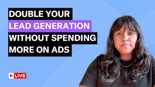 Double your lead generation without spending more on ads