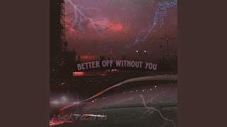 BETTER OFF WITHOUT YOU