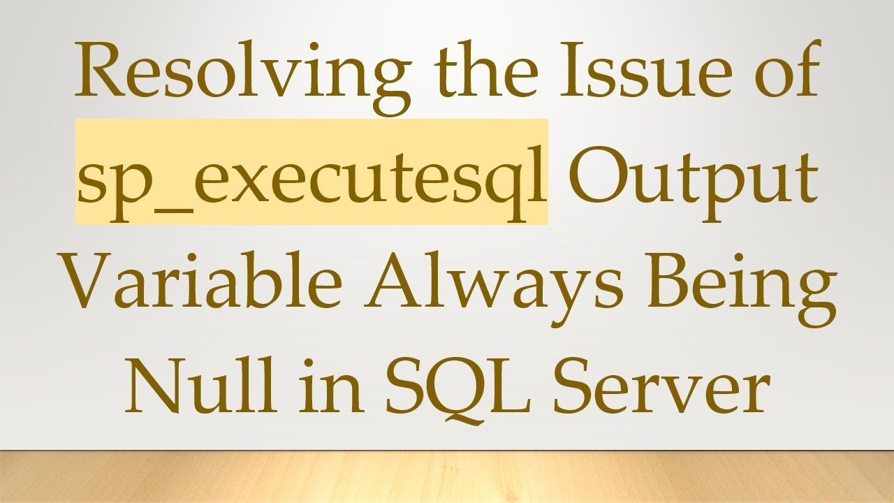 Resolving the Issue of sp_executesql Output Variable Always Being Null in SQL Server