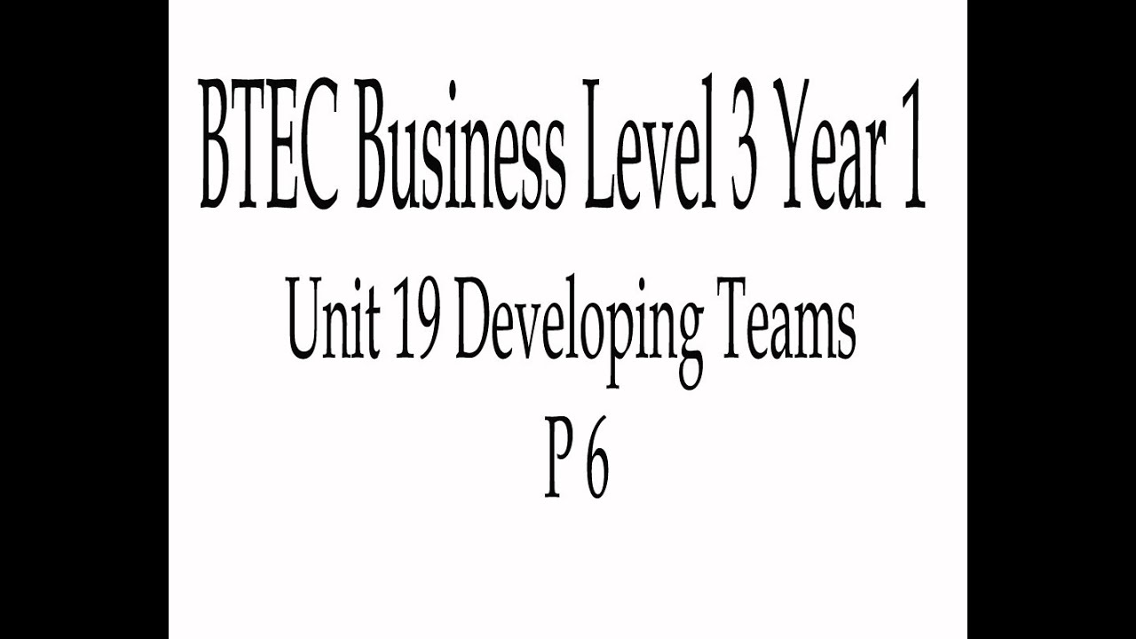 BTEC Business Level 3 Year 1 Unit 19 Developing Teams P6