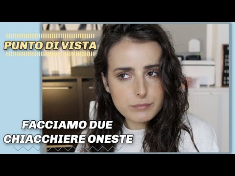 FACCIAMO DUE CHIACCHERE ONESTE! || Punto di vista.