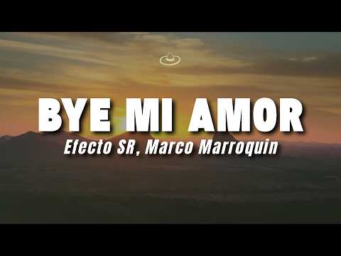 Efecto SR, Marco Marroquin - Bye Mi Amor (Letra/Lyrics)