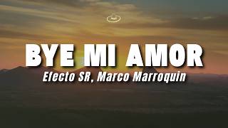 Efecto SR, Marco Marroquin - Bye Mi Amor (Letra/Lyrics)