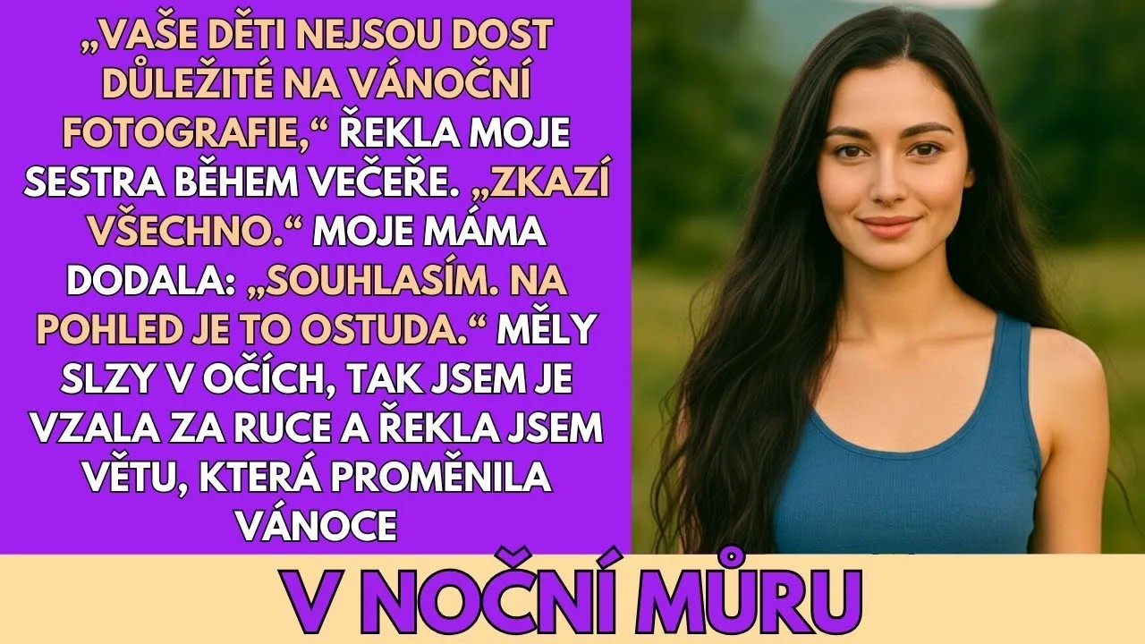 Moje sestra si klekla k mé šestileté dceři, pohladila ji po vlasech a s úsměvem na tváři řekla: „Tvoje děti prostě nejsou dost důležité na fotky, Noro. Jenom všechno zkazí.“ Byl Štědrý večer, celá...