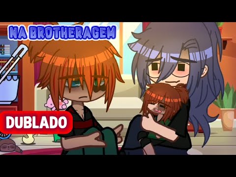 👨🏻‍🤝‍👨🏽Na Brotheragem - DUBLADO • YAOI|BL - GACHA CLUB