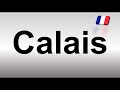 How to Pronounce Calais