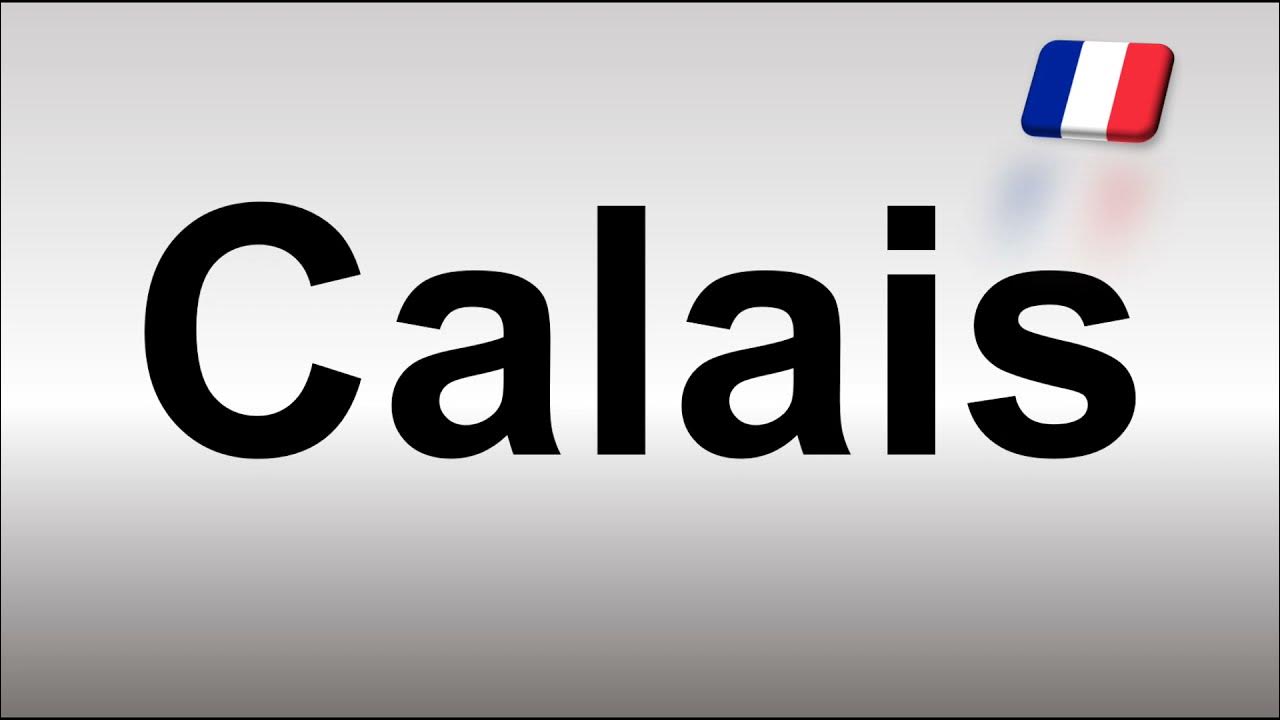 How to Pronounce Calais YouTube