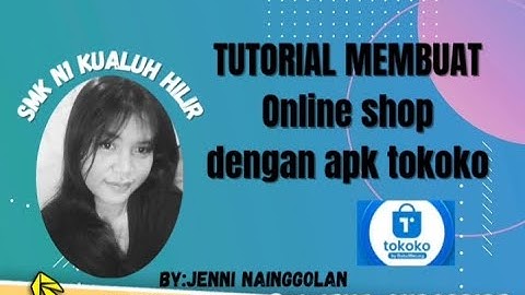 TUTORIAL LENGKAP CARA MEMBUAT TOKO ONLINE SHOP DENGAN MENGGUNAKAN TOKOKO BY.JENNI INDAH NAINGGOLAN