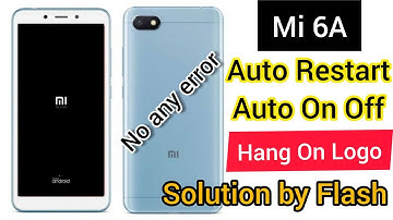 Mi 6A Auto on off and hang on logo solution by flashing