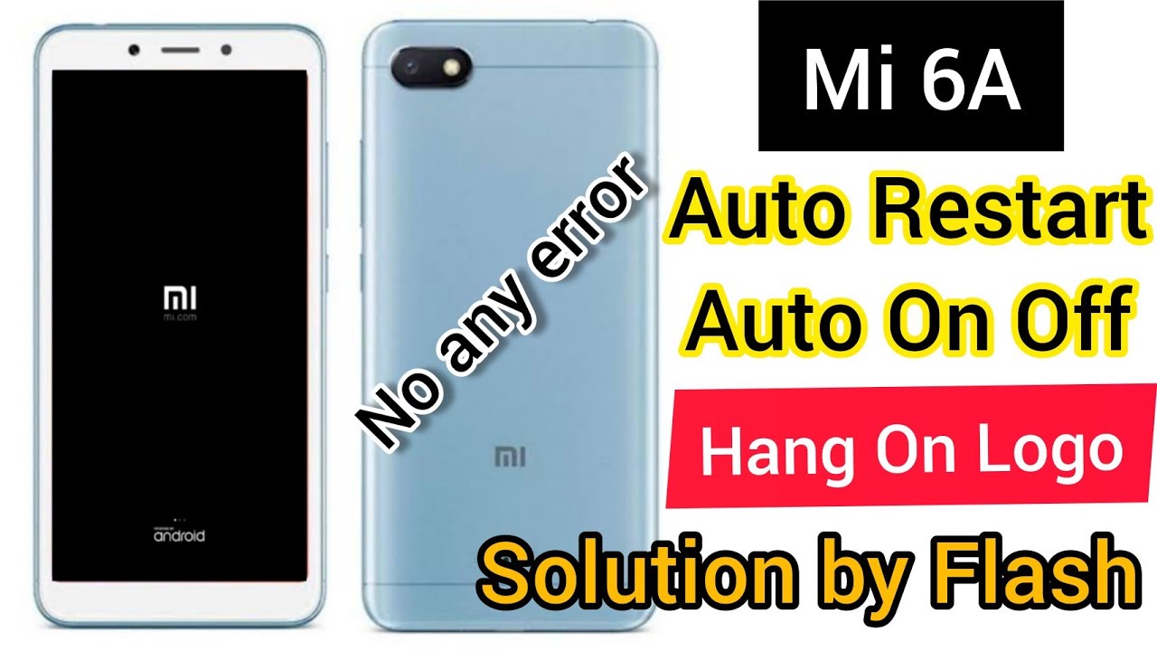 Mi 6A Auto on off and hang on logo solution by flashing