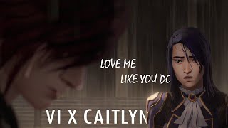 Arcane | Vi X Caitlyn  Love me like you do