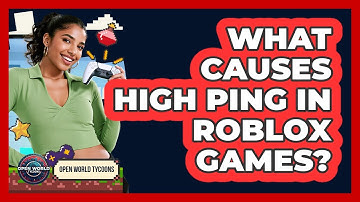 What Causes High Ping In Roblox Games? - Open World Tycoons