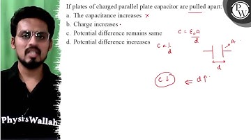 If plates of charged parallel plate capacitor are pulled apart: a. ...