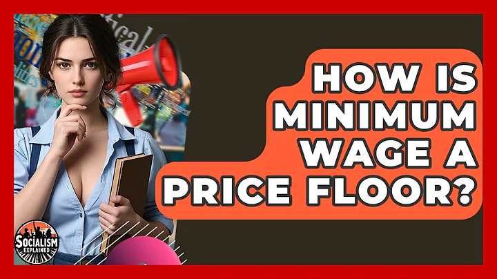 How Is Minimum Wage A Price Floor? - Socialism Explained